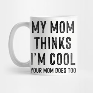 My Mom Thinks I'm Cool Mug